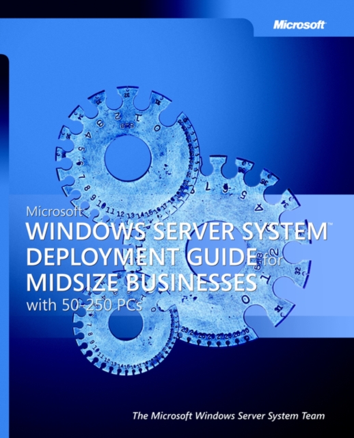 Microsoft Windows Server SystemT Deployment Guide for Midsize Businesses, Paperback Book