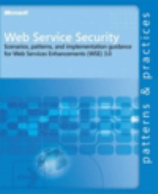 Web Service Security : Scenarios, Patterns, and Implementation Guidance for Web Services Enhancements (WSE) 3.0, Paperback / softback Book