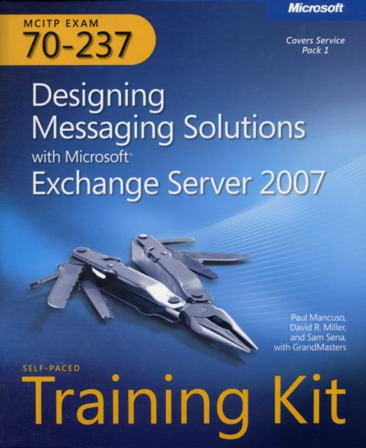 Designing Messaging Solutions with Microsoft (R) Exchange Server 2007 : MCITP Self-Paced Training Kit (Exam 70-237), Mixed media product Book
