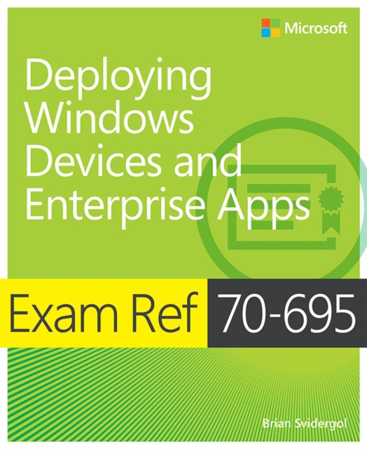 Exam Ref 70-695 Deploying Windows Devices and Enterprise Apps (MCSE), PDF eBook