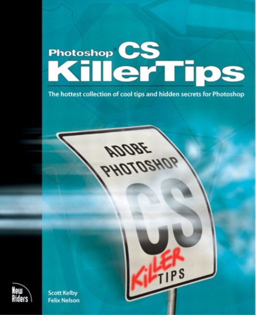 Adobe Photoshop CS Killer Tips : The Hottest Collection of Cool Tips and Hidden Secrets for Photoshop, Paperback Book