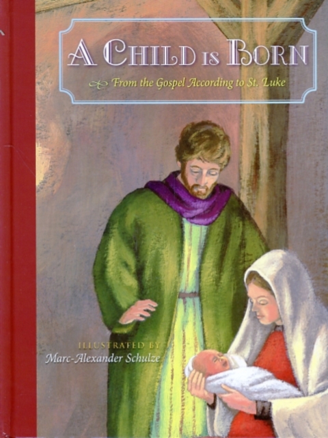A Child is Born : From the Gospel According to St. Luke, Hardback Book