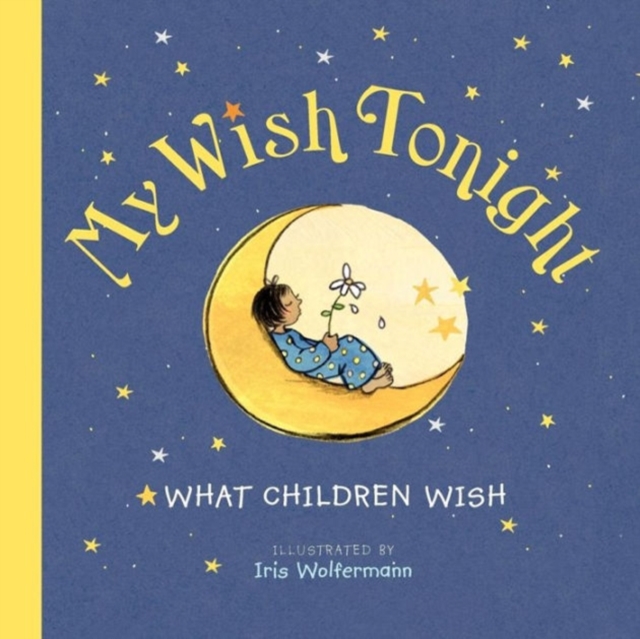 My Wish Tonight : What Children Wish, Hardback Book