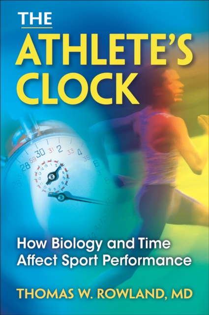 The Athlete's Clock : How Biology and Time Affect Sport Performance, Paperback / softback Book