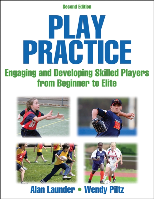 Play Practice : Engaging and Developing Skilled Players From Beginner to Elite, Paperback / softback Book