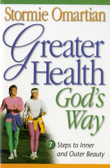 Greater Health God's Way : Seven Steps to Inner and Outer Beauty, Paperback / softback Book