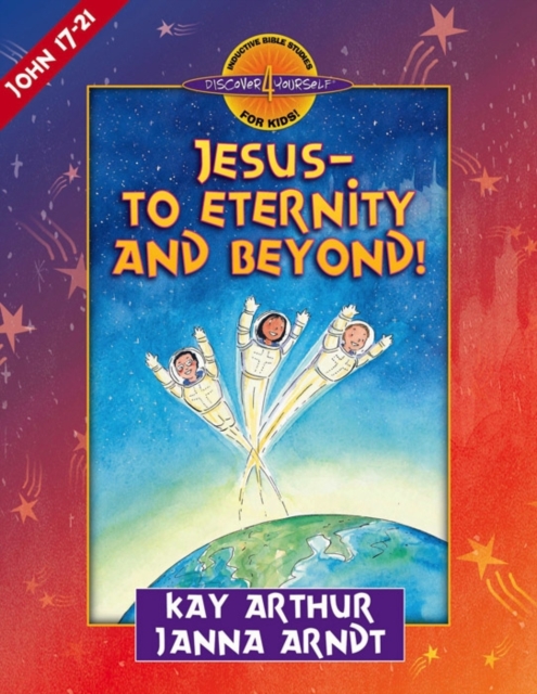Jesus-to Eternity and Beyond! : John 17-21, Paperback / softback Book