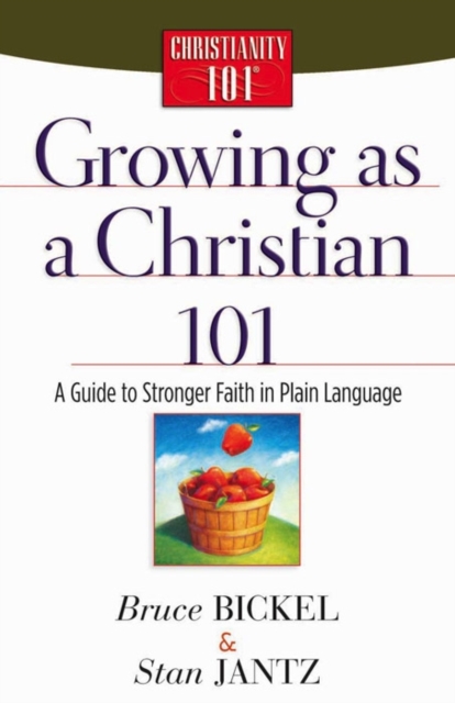 Growing as a Christian 101 : A Guide to Stronger Faith in Plain Language, Paperback / softback Book