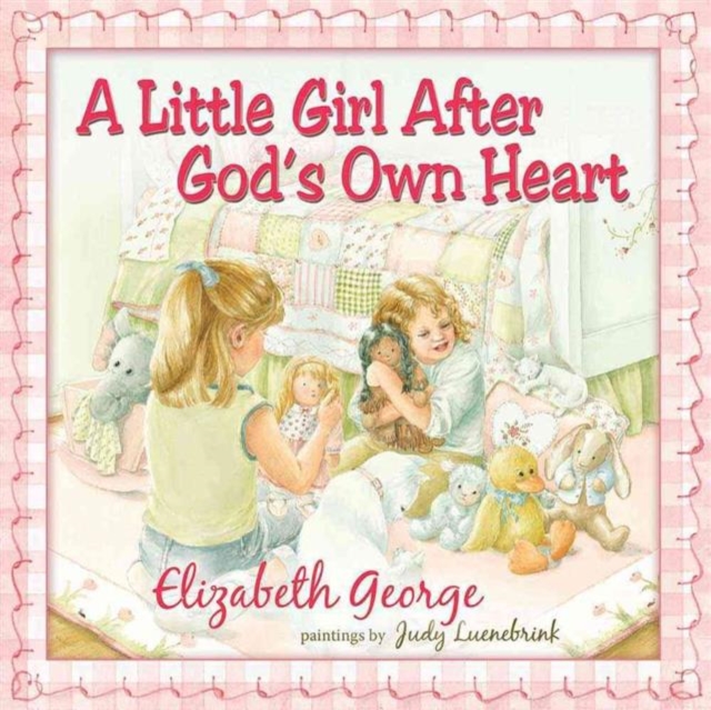 A Little Girl After God's Own Heart : Learning God's Ways in My Early Days, Hardback Book