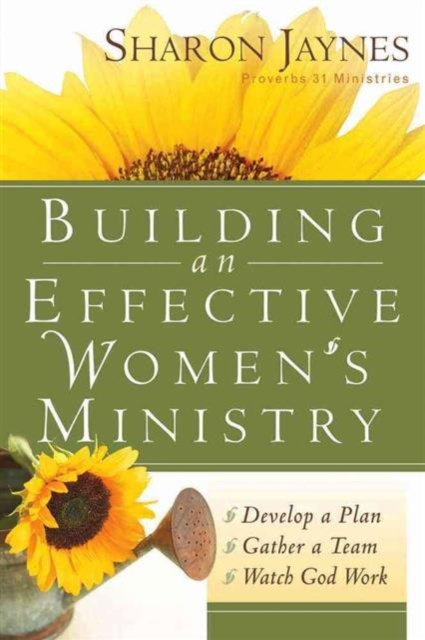 Building an Effective Women's Ministry : *Develop a Plan *Gather a Team * Watch God Work, Paperback / softback Book