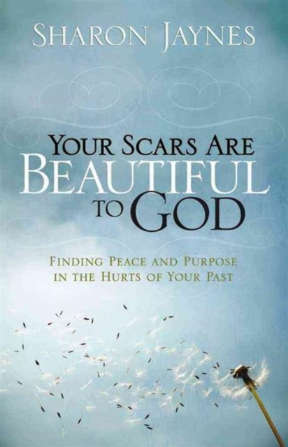 Your Scars Are Beautiful to God : Finding Peace and Purpose in the Hurts of Your Past, Paperback / softback Book