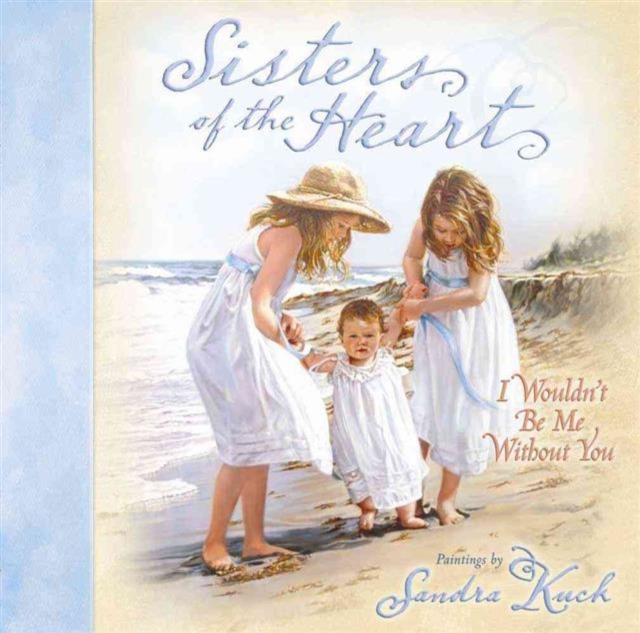 Sisters of the Heart : I Wouldn't be Me without You, Hardback Book