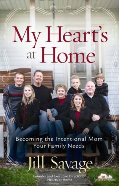 My Heart's at Home : Becoming the Intentional Mom Your Family Needs, Paperback Book