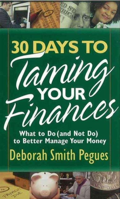 30 Days to Taming Your Finances : What to Do (and Not Do) to Better Manage Your Money, Paperback / softback Book