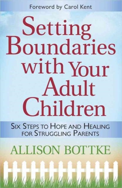 Setting Boundaries (R) with Your Adult Children : Six Steps to Hope and Healing for Struggling Parents, Paperback / softback Book