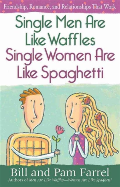 Single Men Are Like Waffles-Single Women Are Like Spaghetti : Friendship, Romance, and Relationships That Work, Paperback / softback Book