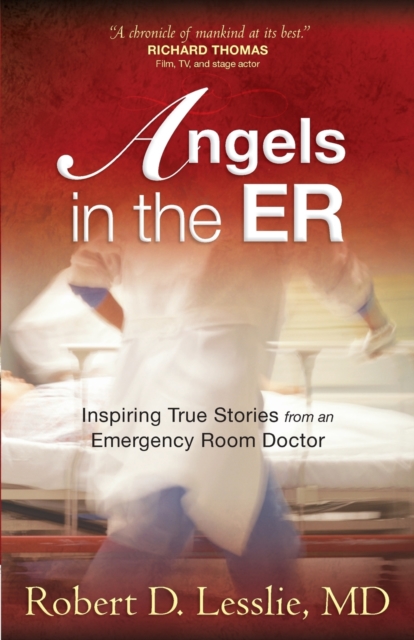 Angels in the ER : Inspiring True Stories from an Emergency Room Doctor, Paperback / softback Book