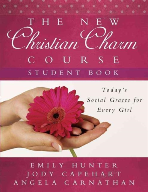 The New Christian Charm Course (student) : Today's Social Graces for Every Girl, Paperback / softback Book