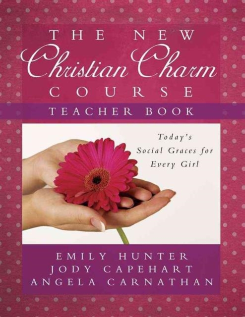 The New Christian Charm Course (teacher) : Today's Social Graces for Every Girl, Paperback / softback Book