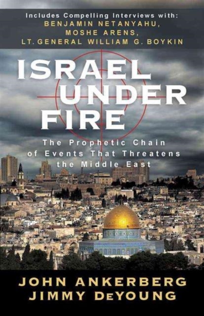 Israel Under Fire : The Prophetic Chain of Events That Threatens the Middle East, Paperback / softback Book