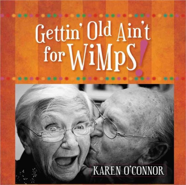 Gettin' Old Ain't for Wimps! Gift Edition, Hardback Book