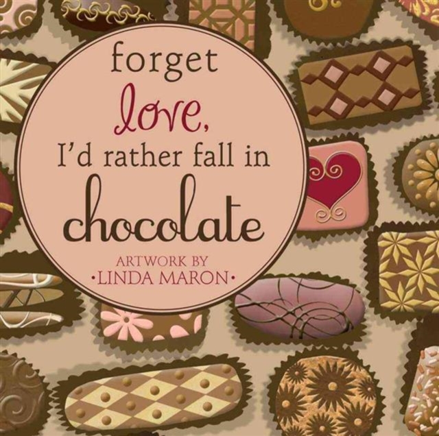 Forget Love, I'd Rather Fall in Chocolate, Hardback Book