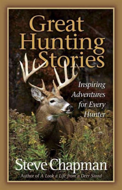 Great Hunting Stories : Inspiring Adventures for Every Hunter, Paperback / softback Book
