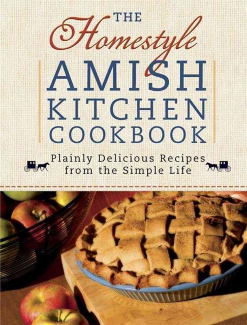 The Homestyle Amish Kitchen Cookbook : Plainly Delicious Recipes from the Simple Life, Spiral bound Book