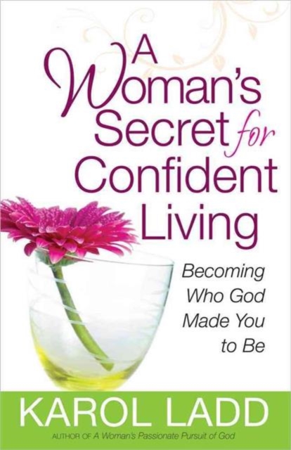 A Woman's Secret for Confident Living : Becoming Who God Made You to be, Paperback / softback Book