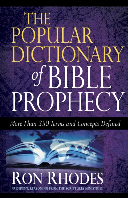 The Popular Dictionary of Bible Prophecy : More than 350 Terms and Concepts Defined, PDF eBook