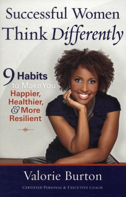 Successful Women Think Differently : 9 Habits to Make You Happier, Healthier, and More Resilient, Paperback / softback Book