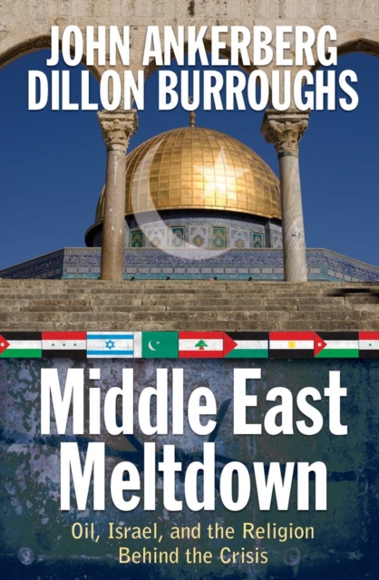 Middle East Meltdown : Oil, Israel, and the Religion Behind the Crisis, PDF eBook
