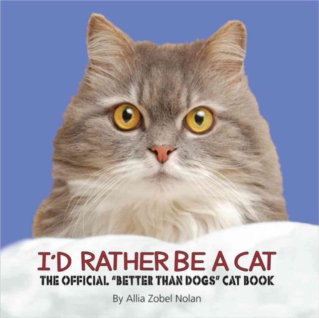 I'd Rather Be a Cat : The Official 'Better Than Dogs' Cat Book, Hardback Book