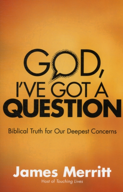 God, I've Got a Question : Biblical Truth for Our Deepest Concerns, Paperback / softback Book