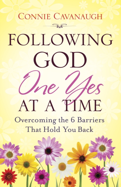 Following God One Yes at a Time : Overcoming the 6 Barriers That Hold You Back, PDF eBook