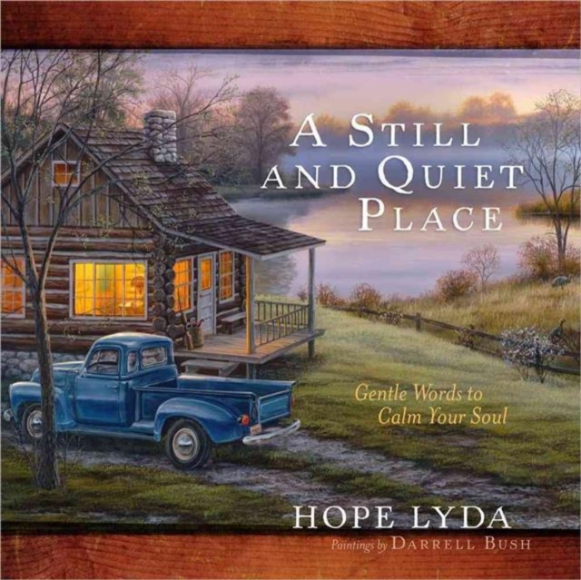 A Still and Quiet Place : Gentle Words to Calm Your Soul, Hardback Book