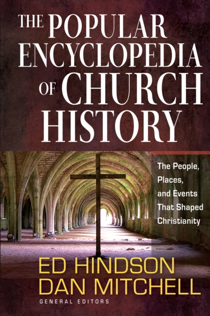 The Popular Encyclopedia of Church History : The People, Places, and Events That Shaped Christianity, PDF eBook