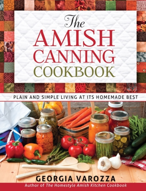 The Amish Canning Cookbook : Plain and Simple Living at Its Homemade Best, Spiral bound Book