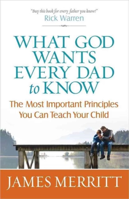 What God Wants Every Dad to Know : The Most Important Principles You Can Teach Your Child, Paperback / softback Book