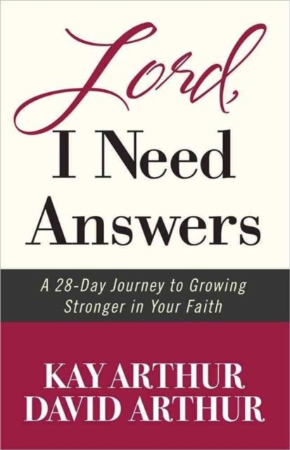 Lord, I Need Answers : A 28-Day Journey to Growing Stronger in Your Faith, Paperback / softback Book