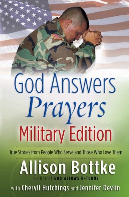 God Answers Prayers--Military Edition : True Stories from People Who Serve and Those Who Love Them, PDF eBook