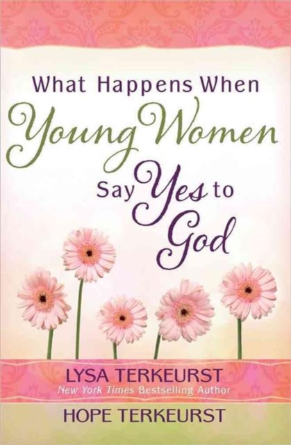 What Happens When Young Women Say Yes to God : Embracing God's Amazing Adventure for You, Paperback / softback Book