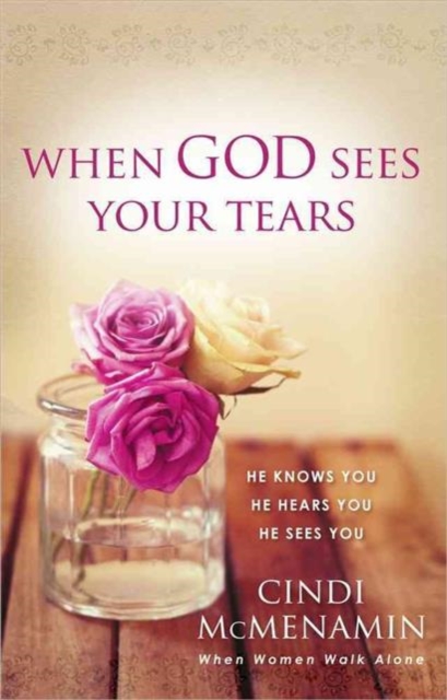 When God Sees Your Tears : He Knows You, He Hears You, He Sees You, Paperback / softback Book