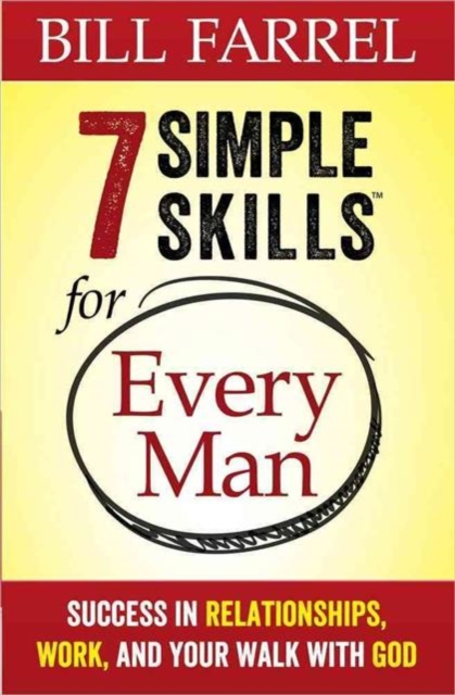 7 Simple Skills (TM) for Every Man : Success in Relationships, Work, and Your Walk with God, Paperback / softback Book