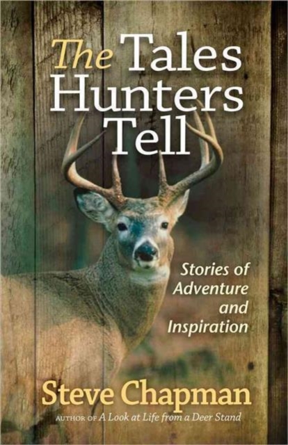 The Tales Hunters Tell : Stories of Adventure and Inspiration, Paperback / softback Book