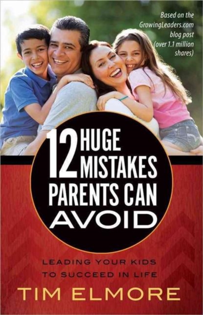 12 Huge Mistakes Parents Can Avoid : Leading Your Kids to Succeed in Life, Paperback / softback Book