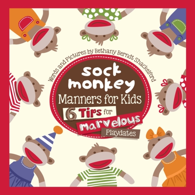 Sock Monkey Manners for Kids : 6 Tips for Marvelous Playdates, Hardback Book