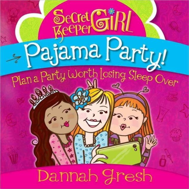 Secret Keeper Girl (R) Pajama Party : Plan a Party Worth Losing Sleep Over, Paperback / softback Book