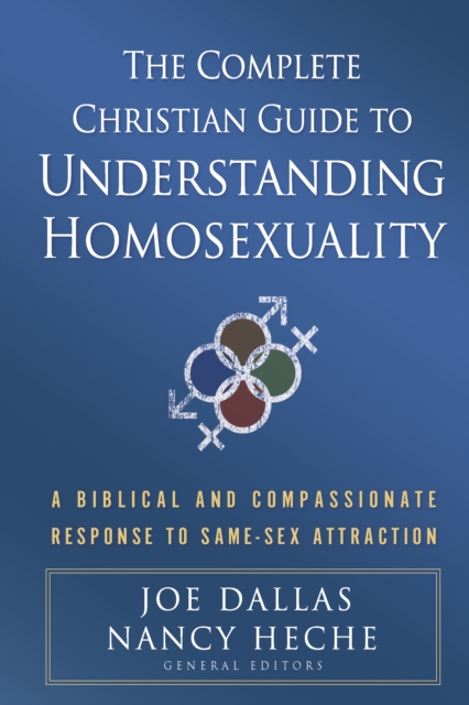 The Complete Christian Guide to Understanding Homosexuality : A Biblical and Compassionate Response to Same-Sex Attraction, PDF eBook