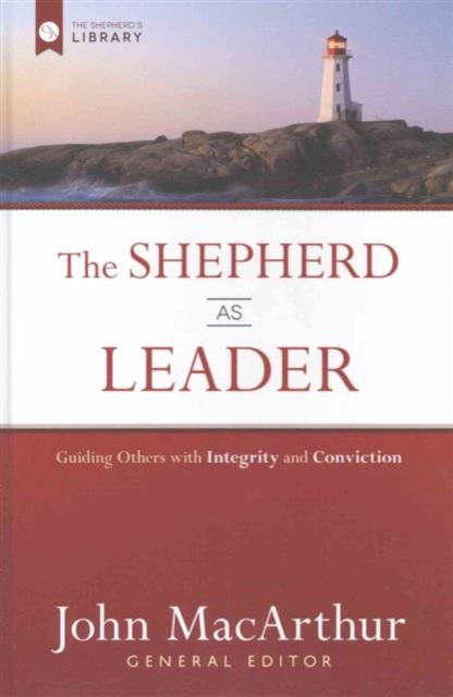 The Shepherd as Leader : Guiding Others with Integrity and Conviction, Hardback Book